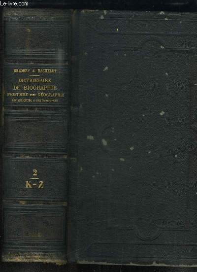 Dictionnaire gnral de Biographie et d'Histoire de mythologie, de gographie ancienne et moderne. 2me partie : K - Z
