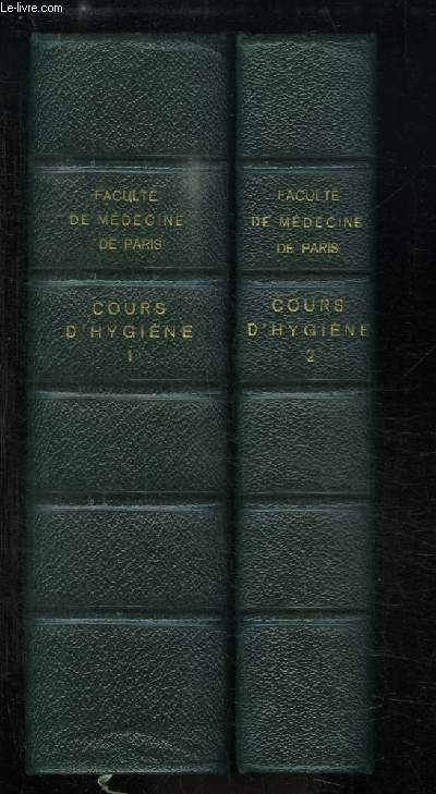 Cours d'Hygiène, professé à l'Institut d'Hygiène de la Faculté de Médecine de Paris. EN 2 TOMES