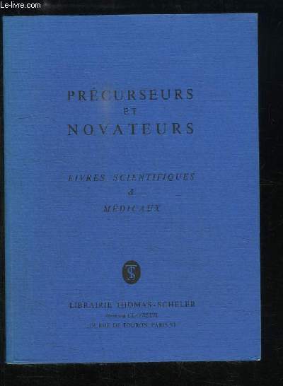 Prcurseurs et Novateurs. Livres Scientifiques & Mdicaux - Catalogue, nouvelle srie n13 (2nde partie)