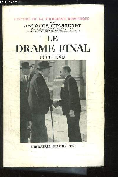 Histoire de la Troisime Rpublique. Le Drame Final 1938 - 1940