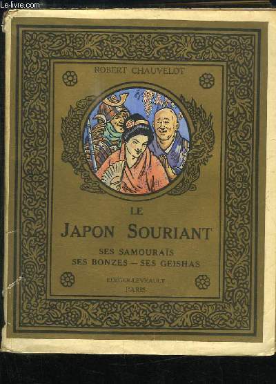 Le Japon souriant. Ses samouras - Ses bonzes - Ses geishas