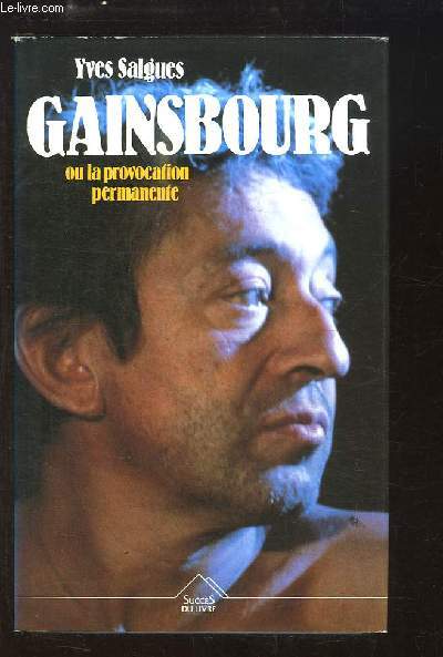 Gainsbourg ou la provocation permanente.