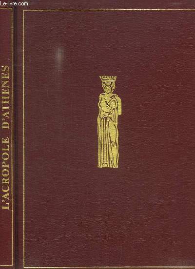 L'Acropole d'Athnes. Histoire, sauvegarde et restauration d'un patrimoine.