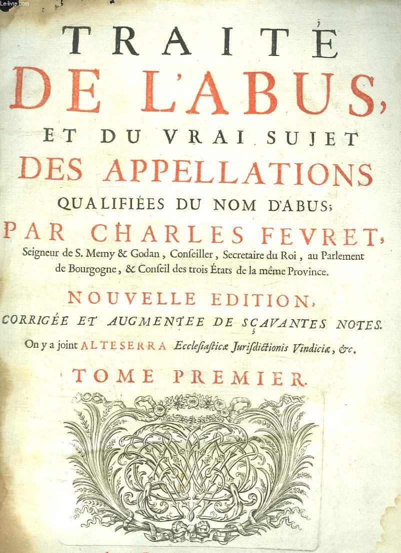 Trait de l'Abus, et du vrai sujet des Appellations qualifies du nom d'Abus. TOME 1er