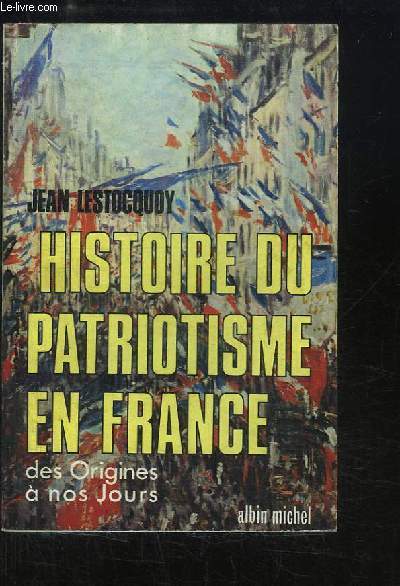 Histoire du Patriotisme en France, des Origines  nos Jours