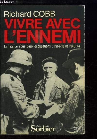 Vivre avec l'ennemi. La France sous deux occupations 1914 - 18 et 1940 - 44