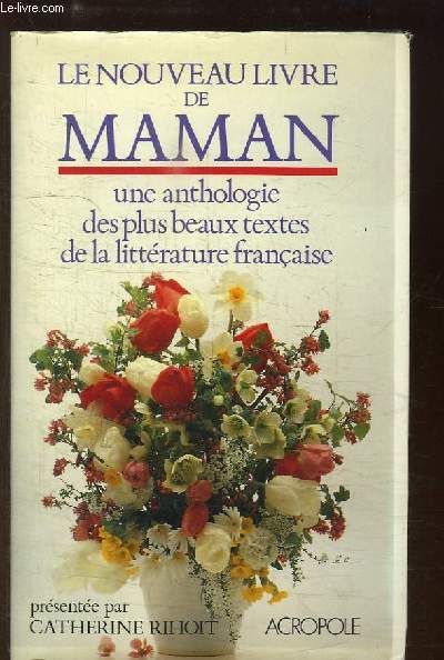 Le Nouveau livre de Maman. Une anthologie des plus beaux textes de la littrature franaise.
