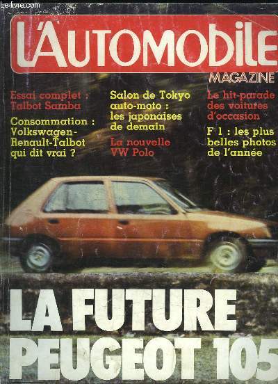 L'Automobile Magazine, de Dcembre 1981 : La Future Peugeot 105. Essai de la Talbot Samba - Salon de Tokyo, les Japonaises de demain - Hit-parade des voitures d'occasion ...