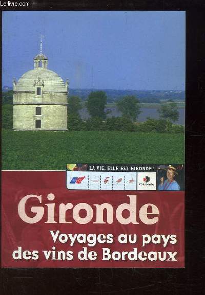 Gironde. Voyages au pays des vins de Bordeaux.