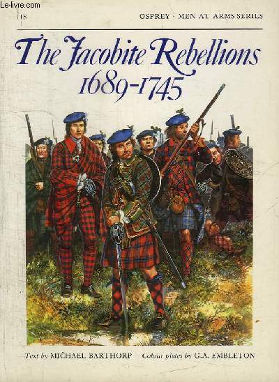 The Jacobite Rebellions, 1689 - 1745 (Men-at-Arms Sries N118)