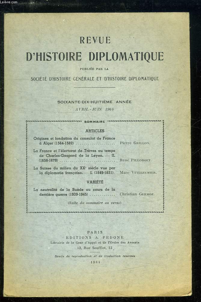 Revue d'Histoire Diplomatique 78me anne, Avril - Juin 1964 : Origines et Fondation du consulat de France  Alger (1564 - 1582), de GRILLON - La France et l'lectorat de Trves au temps de Charles-Gaspard de la Leyen (2e partie), de PILLORGUET ...