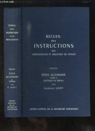 Recueil des Instructions donnes aux Ambassadeurs et Ministres de France, depuis les traits de Westphalie jusqu' la Rvolution Franaise. TOME 28 : Etats Allemands, Tome 3me : L'Electorat de Trves.