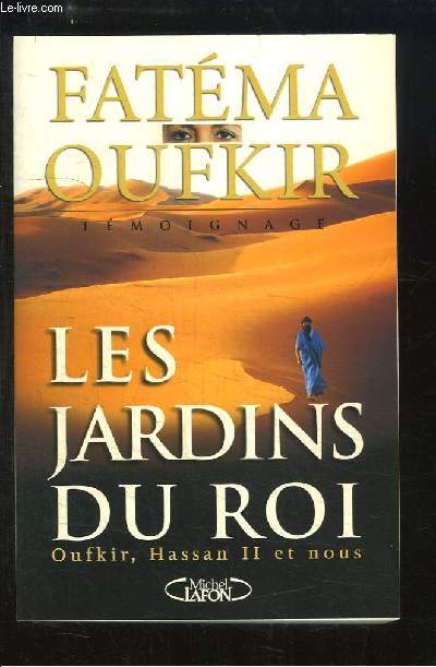 Les Jardins du Roi. Oufkir, Hassan II et nous