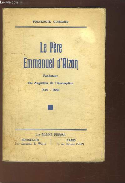 Le Pre Emmanuel d'Alzon, Fondateur des Augustins de l'Assomption 1810 - 1880