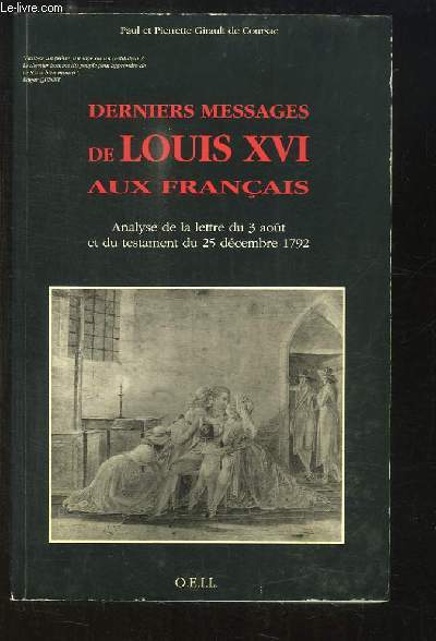 Derniers messages de Louis XVI aux Franais. Analyse de la lettre du 3 aot et du testament du 25 dcembre 1792