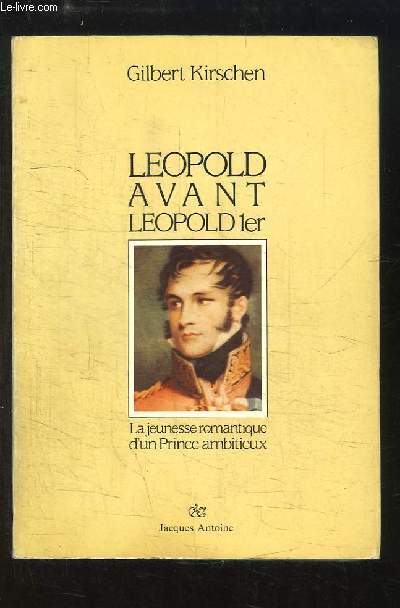 Lopold avant Lopold 1er. La jeunesse romantique d'un Prince ambitieux