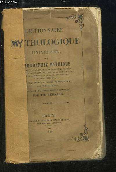 Dictionnaire Mythologique universel, ou Biographie Mythique des Dieux et personnages fabuleux de la Grce, de l'Italie, de l'Egypte, de l'Inde, de la Chine, du Japon, de la Scandinavie, de la Polynsie ...