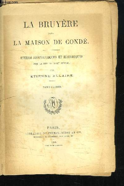 La Bruyre dans la Maison de Cond. Etudes biographiques et historiques sur la fin du XVIIe sicle. TOME 2nd