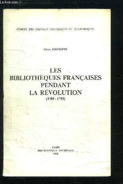 Les Bibliothques Franaises pendant la Rvolution (1789 - 1795)