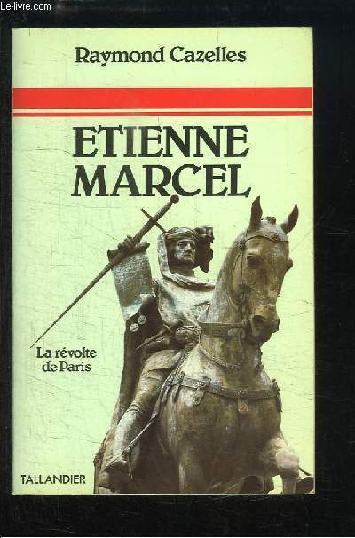 Etienne Marcel, champion de l'unit franaise. La rvolte de Paris.