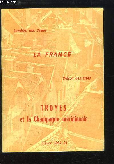 Troyes et la Champagne mridionale. La France. Lumire des Cimes - Trsor des Cits.