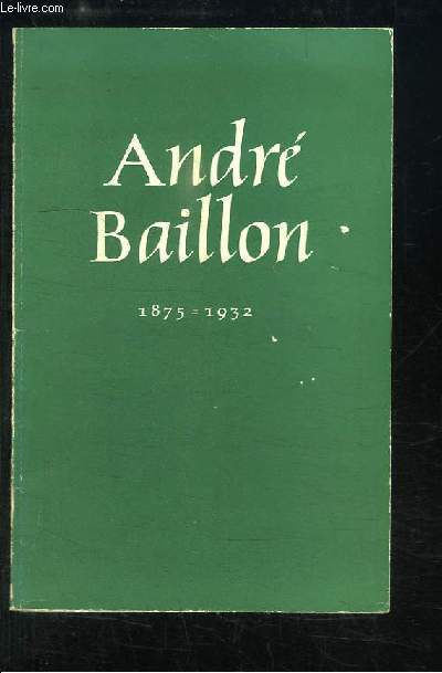 Andr Baillon. 1875 - 1932. Catalogue de l'Exposition.