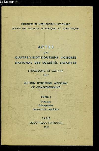 Actes du 92me Congrs National des Socits Savantes, Strasbourg et Colmar, 1967. Section d'Histoire Moderne et Contemporaine, TOME 1 : L'levage - Dmographie - Insurrections populaires.