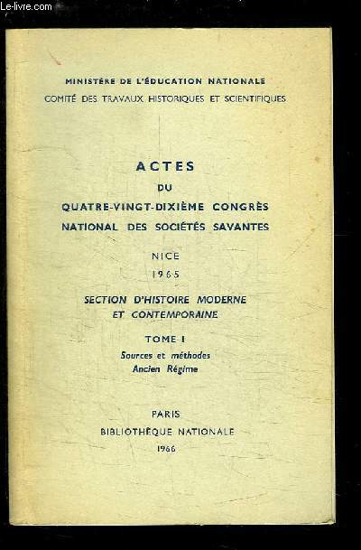 Actes du 90me Congrs National des Socits Savantes, Nice 1965. Section d'Histoire Moderne et Contemporaine, TOME 1 : sources et mthodes. Ancien Rgime