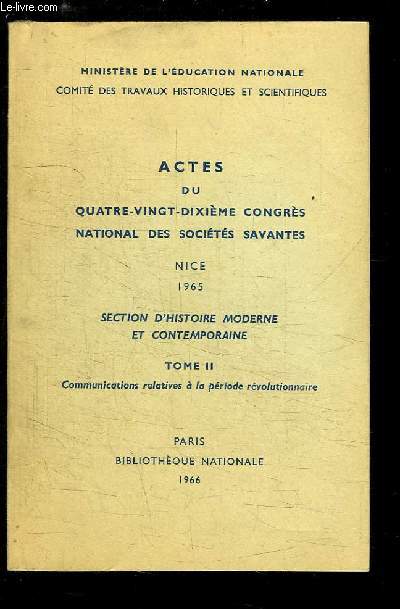 Actes du 90me Congrs National des Socits Savantes, Nice 1965. Section d'Histoire Moderne et Contemporaine, TOME 2 : Communications relatives  la priode rvolutionnaire