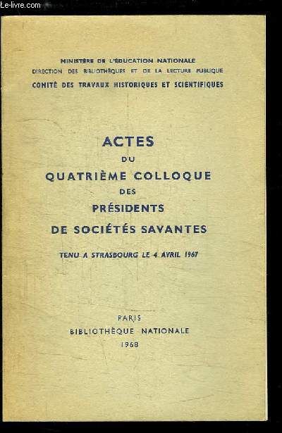 Actes du 4me Colloque des Prsidents de Socits Savantes, Strasbourg le 4 avril 1967 : Le rle actuel et les perspectives d'avenir des socits savantes franaises, par BAUTIER ...