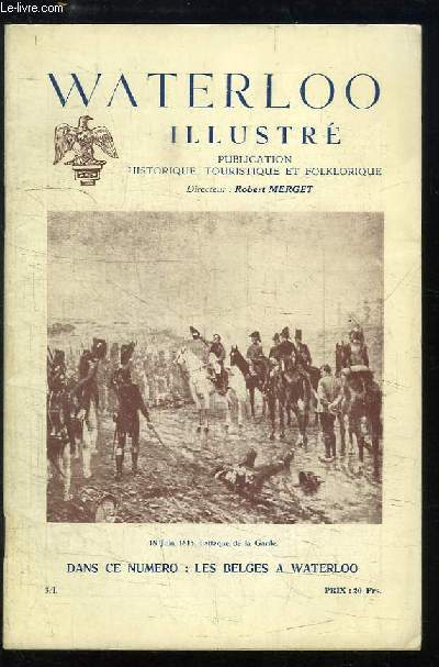 Waterloo illustr n3 - Srie 1 : Les Belges  Waterloo - La retraite de la Grande Arme par Namur et Givet - La mort et la lgende de Ney - Des Canaux de Stendhal au gouffre d'Hugo - Bi-centenaire du Marchal Moncey ...