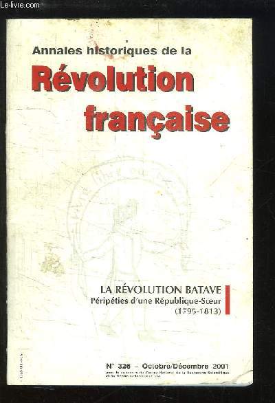 Annales Historiques de la Rvolution Franaise N326 : La Rvolution Batave. Pripties d'une Rpublique-Soeur (1795 - 1813)