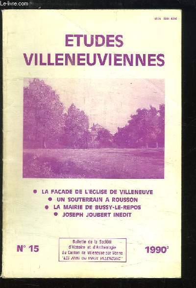 Etudes Villeneuviennes, N15 : La faade de l'Eglise de Villeneuve - Un souterrain  Rousson - La Mairie de Bussy-Le-Repos - Joseph Joubert