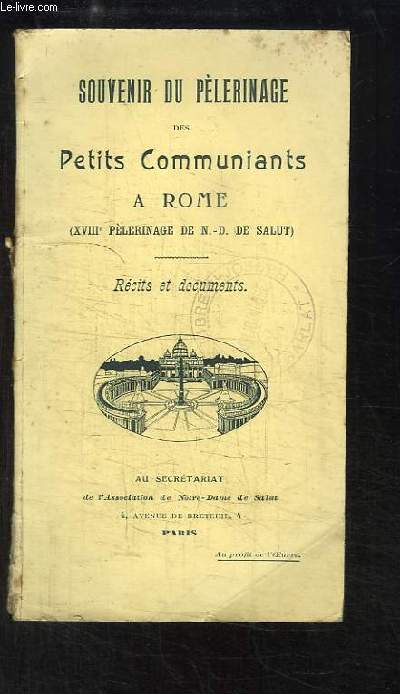 Souvenir du Plerinage des Petits Communiants  Rome (XVIIIe Plerinage de N.D. de Salut). Rcits et Documents.