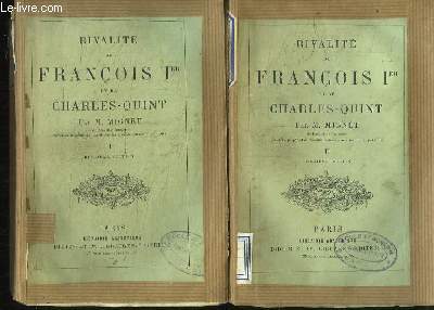 Rivalit de Franois 1er et Charles-Quint. EN 2 TOMES