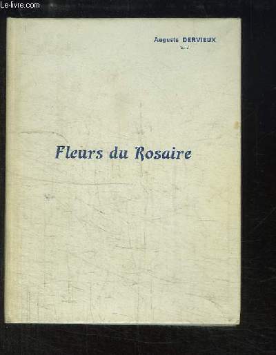Fleurs du Rosaire. Courtes vocations potiques sur les Mystres, en 15 sonnets