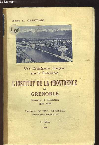 L'Institut de la Providence de Grenoble, Origines et Fondation 1821 - 1839. Une Congrgation Franaise sous la Restauration.