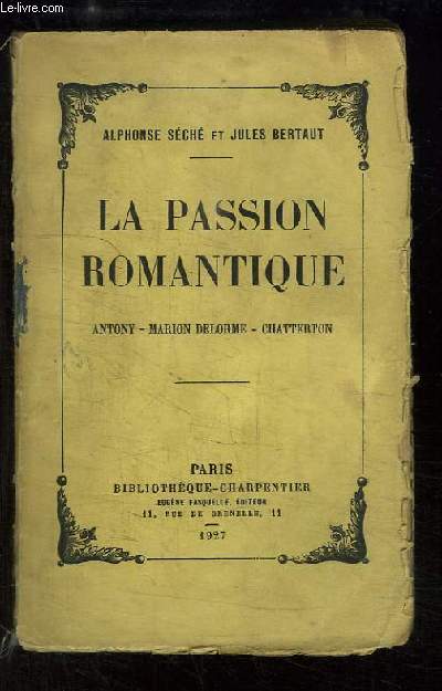 La passion romantique. Antony - Marion Delorme - Chatterton.