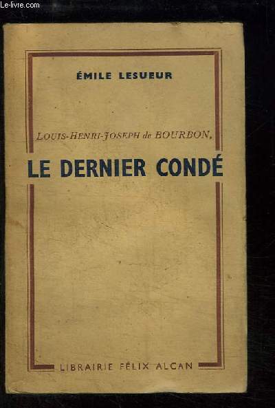 Le Dernier Cond. Louis-Henri-Joseph de Bourbon.