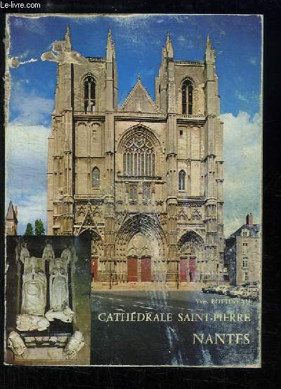 La Cathdrale Saint-Pierre de Nantes. Histoire et description