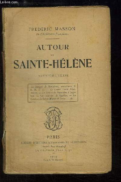 Autour de Sainte-Hlne. 2me srie : Le Marquis de Montchenu - Le Colonel Comte Piontkowski, Les Lettres des Souverains  Napolon, Les Cuisiniers de Napolon, La Comtesse de Rohan-Mignac de Jersey ...