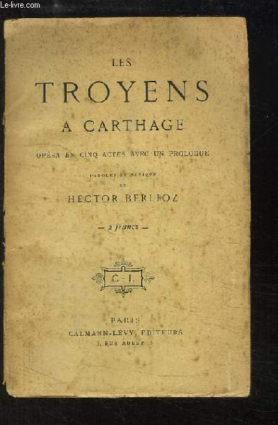 Les Troyens  Carthage. Opra en 5 actes avec un prologue.