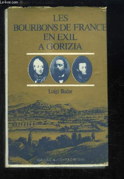 Les Bourbons de France en exil  Gorizia (Goritz) 1836 - 1845, 1875 - 1886. Leurs Tombeaux  la Castagnavizza