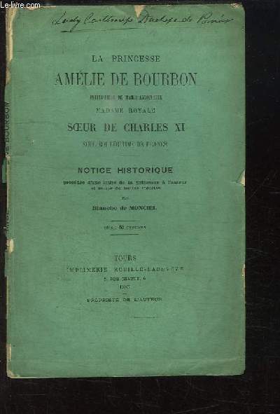 La Princesse Amlie de Bourbon, petite-fille de Marie-Antoinette, Madame Royale, soeur de Charles XI, seul roi lgitime de France. Notice historique.