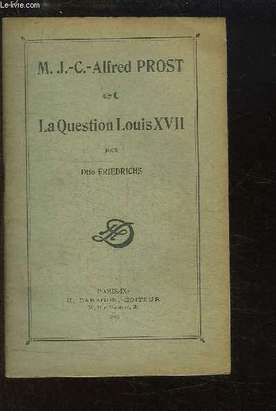 M. J.-C.-Alfred Prost et la Question Louis XVII.