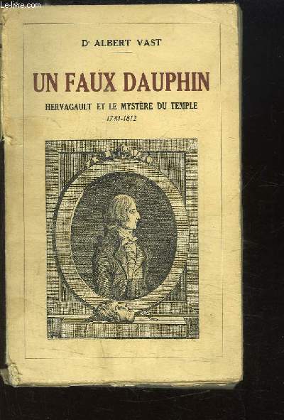 Un faux dauphin. Hervagaut et le mystre du Temple, 1781 - 1812