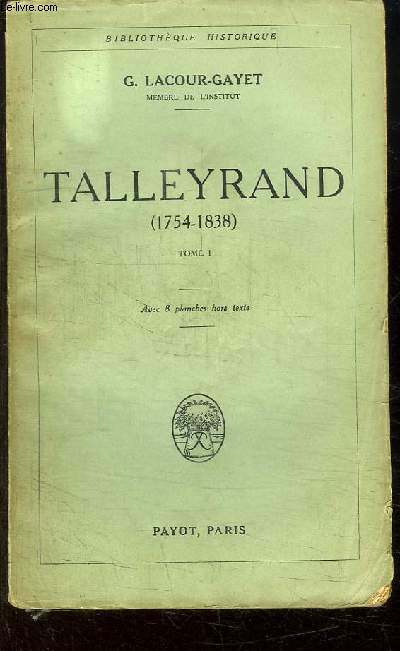 Talleyrand (1754 - 1838). TOME 1