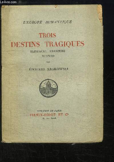 Trois Destins Tragiques Slowacki, Krasinski, Norwid. L'Europe Romantique.