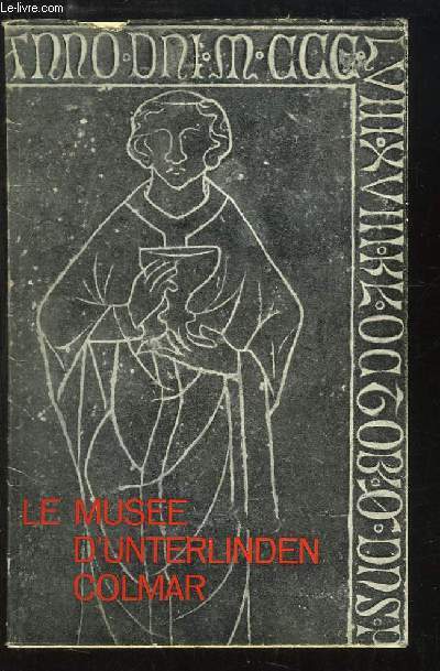 Le Muse d'Unterlinden de Colmar. Sculptures et Peintures, de l'Alsace romaine  la Renaissance.