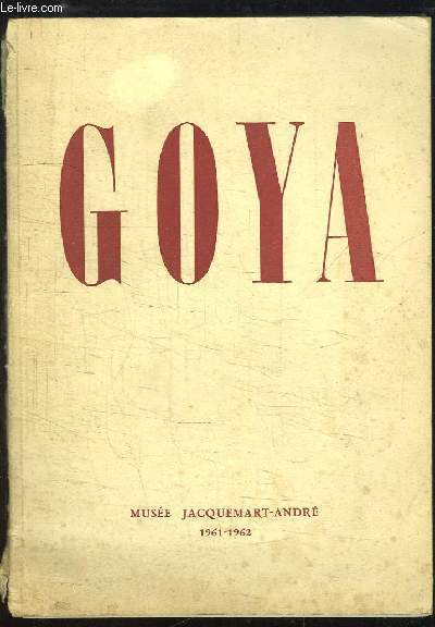 Francisco Goya y Lucientes, 1746 - 1828. Exposition de Dcembre 1961  Fvrier 1962
